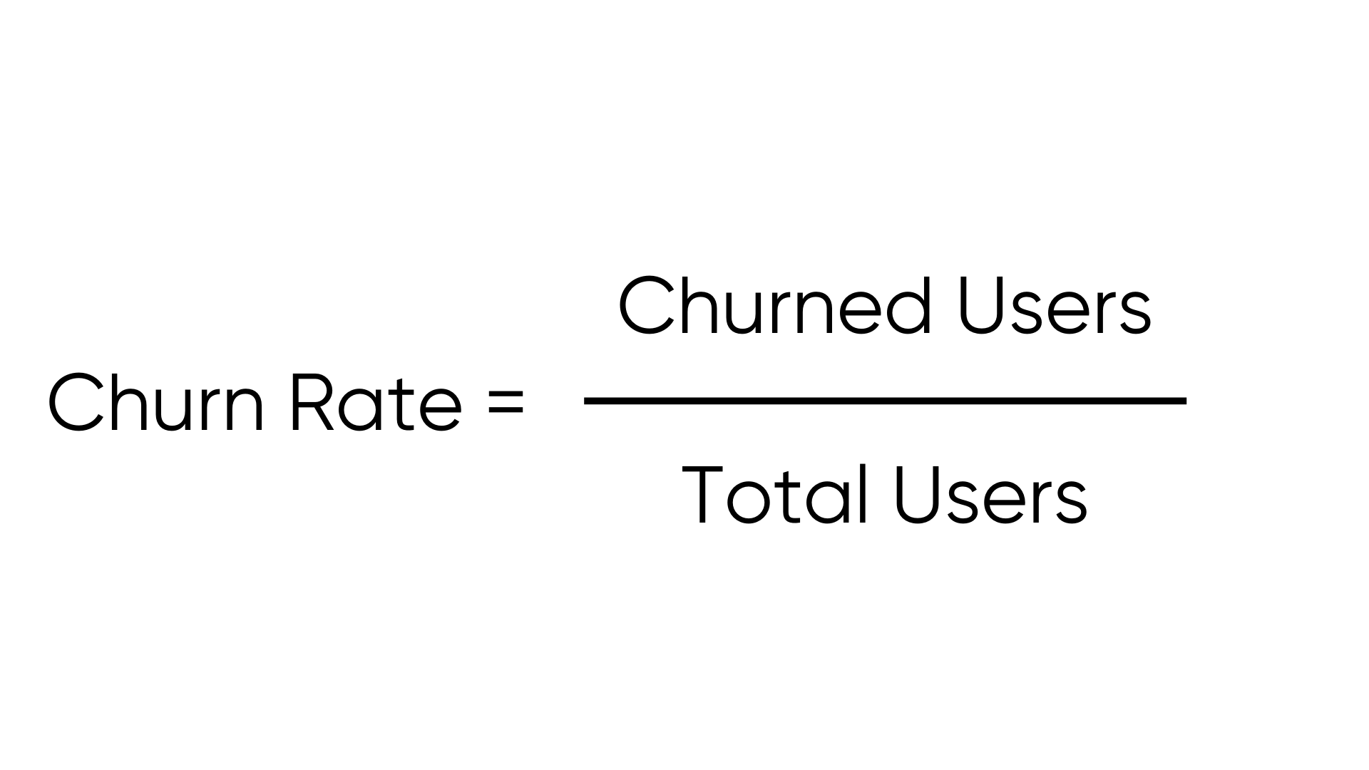 Formula for churn rate: churned users divided by total users.